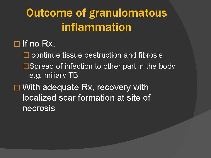 Outcome of granulomatous inflammation � If no Rx, � continue tissue destruction and fibrosis
