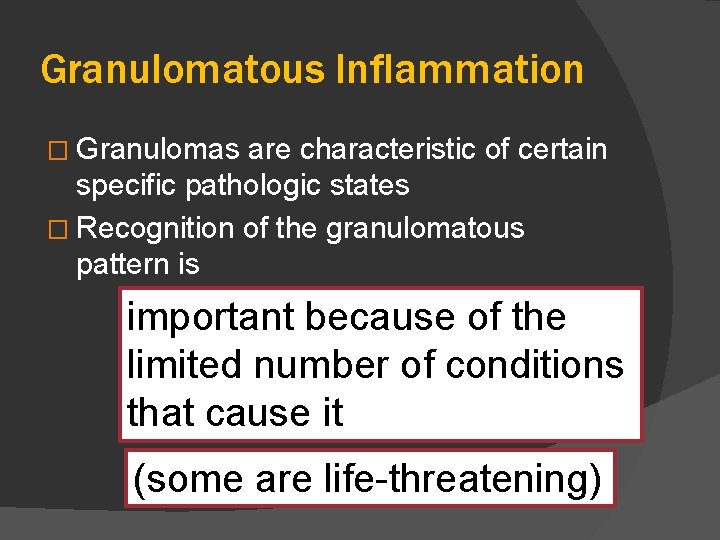 Granulomatous Inflammation � Granulomas are characteristic of certain specific pathologic states � Recognition of