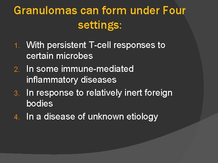 Granulomas can form under Four settings: With persistent T-cell responses to certain microbes 2.