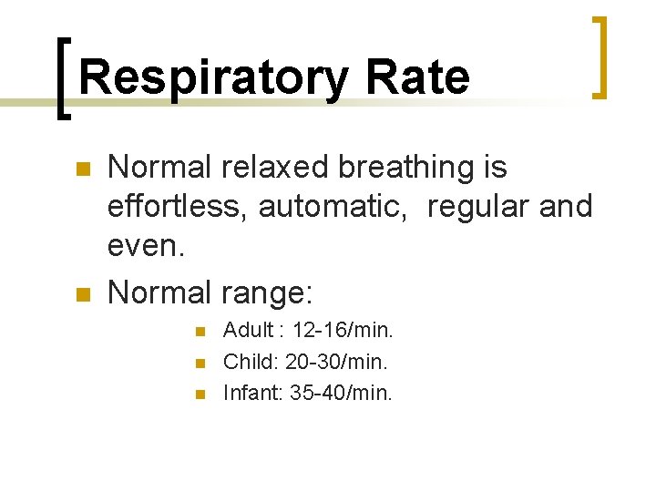 Respiratory Rate n n Normal relaxed breathing is effortless, automatic, regular and even. Normal