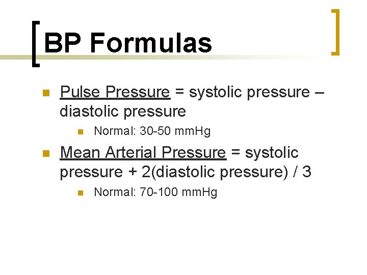 BP Formulas n Pulse Pressure = systolic pressure – diastolic pressure n n Normal: