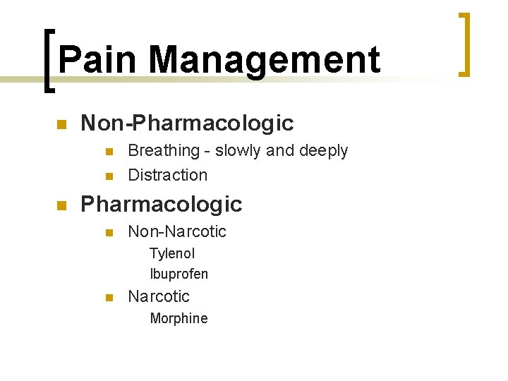 Pain Management n Non-Pharmacologic n n n Breathing - slowly and deeply Distraction Pharmacologic