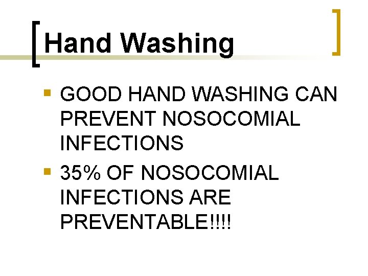 Hand Washing § GOOD HAND WASHING CAN PREVENT NOSOCOMIAL INFECTIONS § 35% OF NOSOCOMIAL