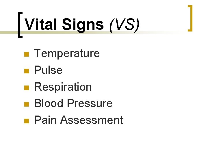 Vital Signs (VS) n n n Temperature Pulse Respiration Blood Pressure Pain Assessment 