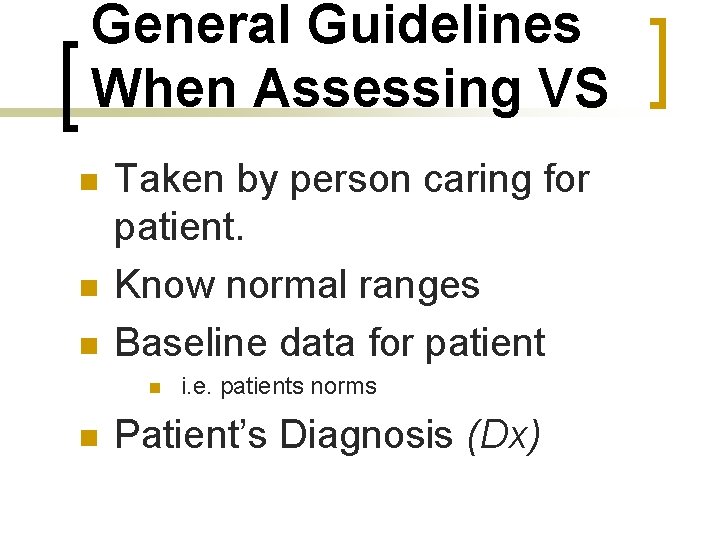 General Guidelines When Assessing VS n n n Taken by person caring for patient.