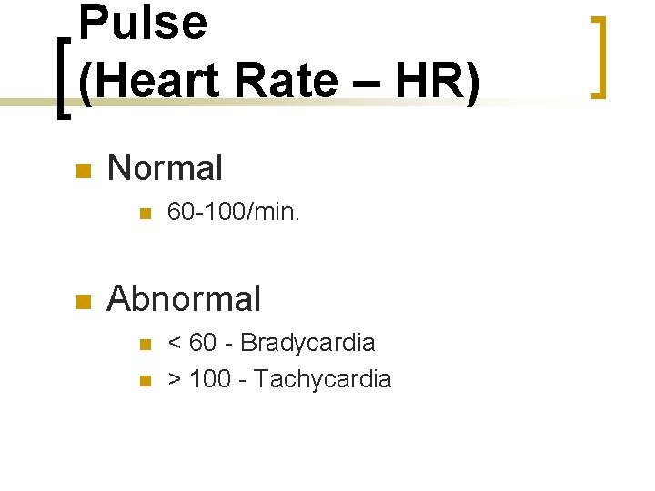 Pulse (Heart Rate – HR) n Normal n n 60 -100/min. Abnormal n n