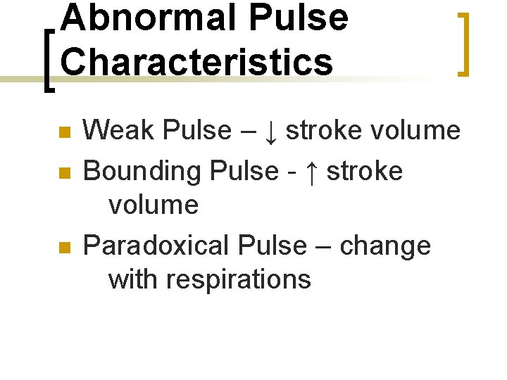 Abnormal Pulse Characteristics n n n Weak Pulse – ↓ stroke volume Bounding Pulse