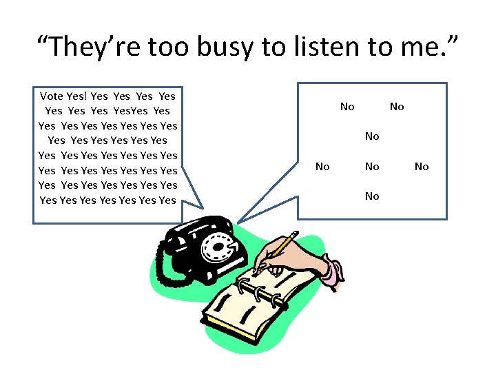 “They’re too busy to listen to me. ” Vote Yes! Yes Yes Yes Yes