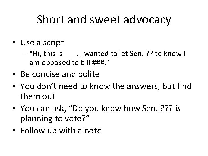 Short and sweet advocacy • Use a script – “Hi, this is ___. I