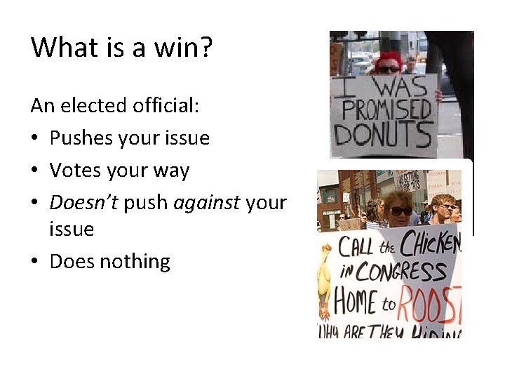 What is a win? An elected official: • Pushes your issue • Votes your