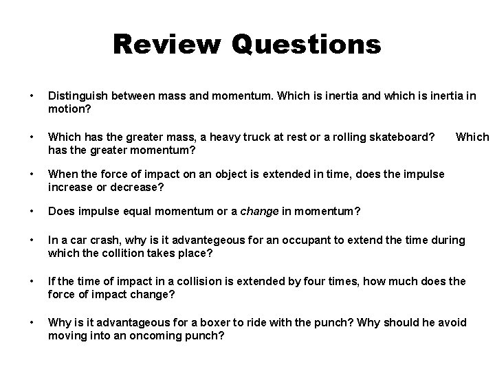 Review Questions • Distinguish between mass and momentum. Which is inertia and which is