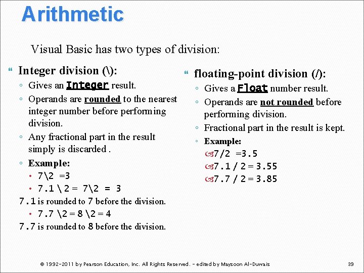 Arithmetic Visual Basic has two types of division: Integer division (): ◦ Gives an