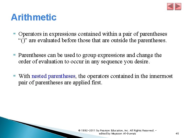 Arithmetic Operators in expressions contained within a pair of parentheses “()” are evaluated before Arithmetic Operators in expressions contained within a pair of parentheses “()” are evaluated before