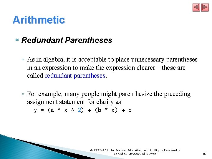 Arithmetic Redundant Parentheses ◦ As in algebra, it is acceptable to place unnecessary parentheses Arithmetic Redundant Parentheses ◦ As in algebra, it is acceptable to place unnecessary parentheses