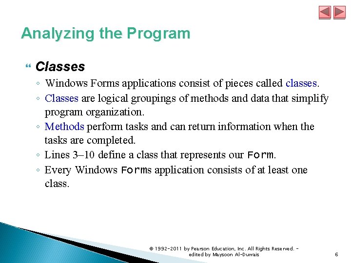 Analyzing the Program Classes ◦ Windows Forms applications consist of pieces called classes. ◦ Analyzing the Program Classes ◦ Windows Forms applications consist of pieces called classes. ◦