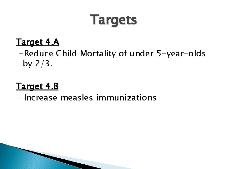 Targets Target 4. A -Reduce Child Mortality of under 5 -year-olds by 2/3. Target