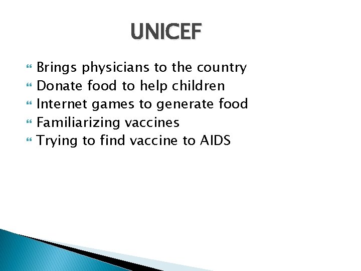 UNICEF Brings physicians to the country Donate food to help children Internet games to