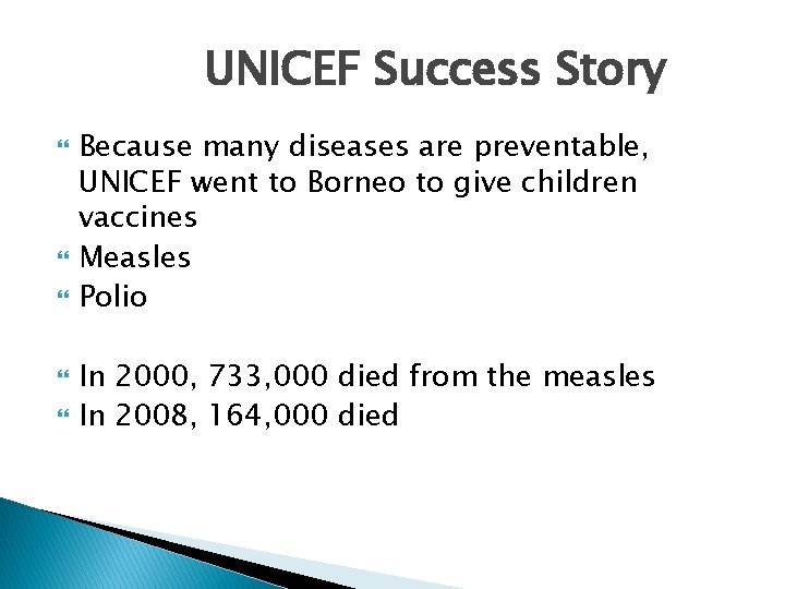 UNICEF Success Story Because many diseases are preventable, UNICEF went to Borneo to give