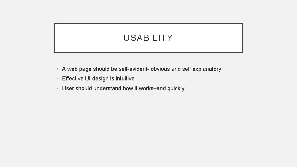 USABILITY • A web page should be self-evident- obvious and self explanatory • Effective