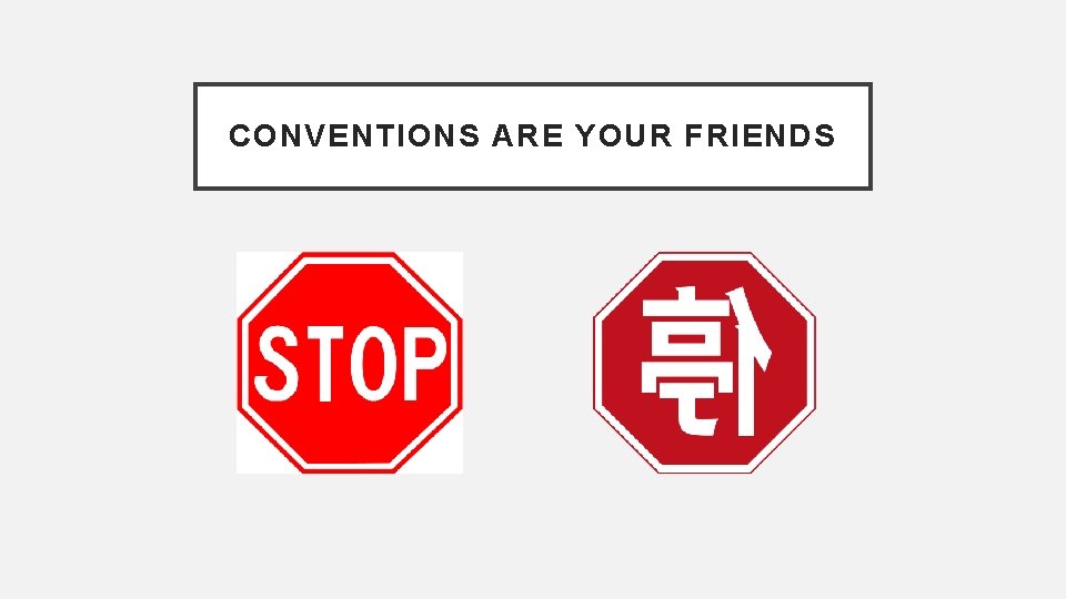 CONVENTIONS ARE YOUR FRIENDS 