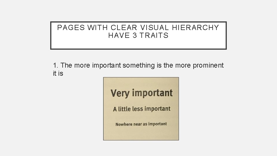 PAGES WITH CLEAR VISUAL HIERARCHY HAVE 3 TRAITS 1. The more important something is