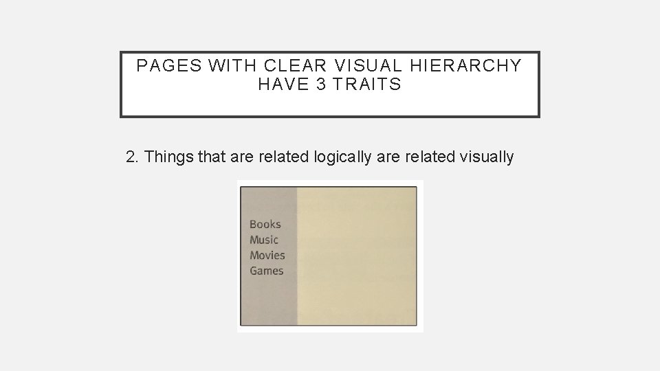 PAGES WITH CLEAR VISUAL HIERARCHY HAVE 3 TRAITS 2. Things that are related logically