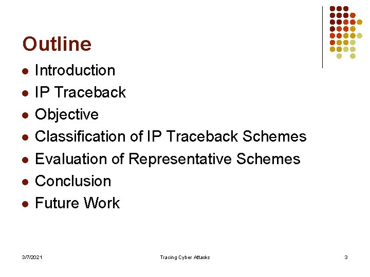 Outline l l l l Introduction IP Traceback Objective Classification of IP Traceback Schemes