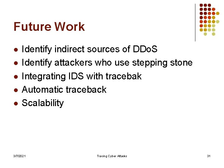 Future Work l l l Identify indirect sources of DDo. S Identify attackers who