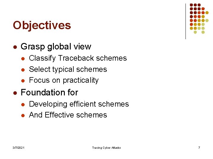 Objectives l Grasp global view l l Classify Traceback schemes Select typical schemes Focus