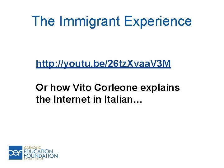 The Immigrant Experience http: //youtu. be/26 tz. Xvaa. V 3 M Or how Vito