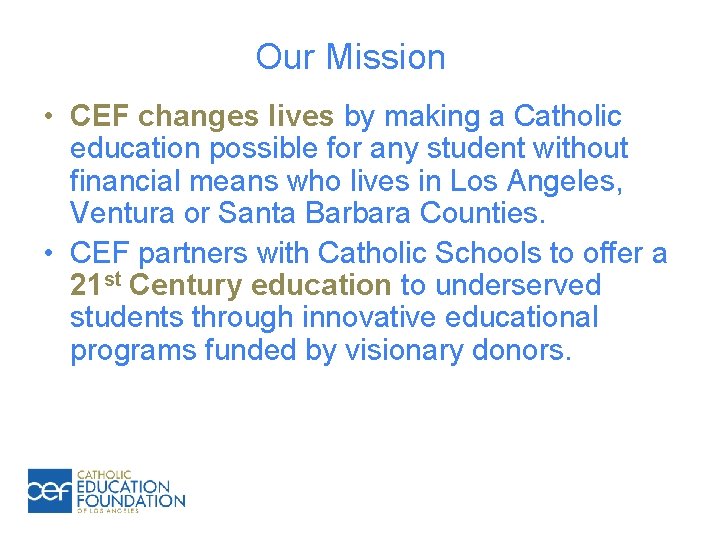 Our Mission • CEF changes lives by making a Catholic education possible for any