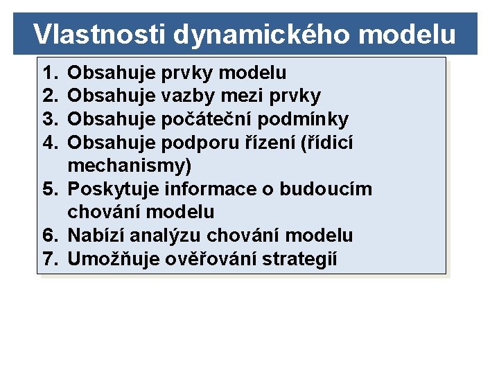 Vlastnosti dynamického modelu 1. 2. 3. 4. Obsahuje prvky modelu Obsahuje vazby mezi prvky