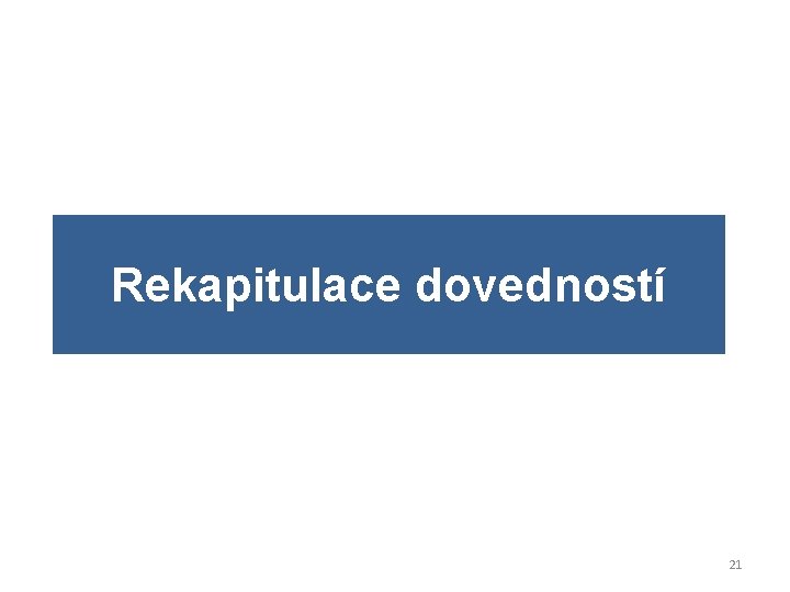 Rekapitulace dovedností 21 