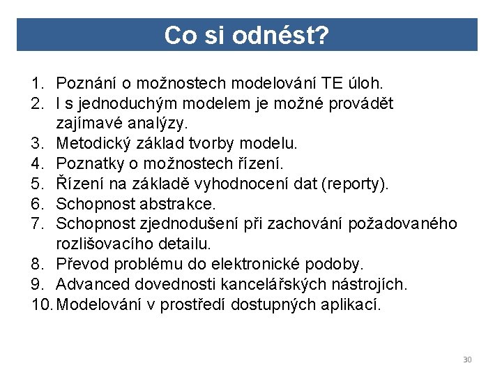 Co si odnést? 1. Poznání o možnostech modelování TE úloh. 2. I s jednoduchým