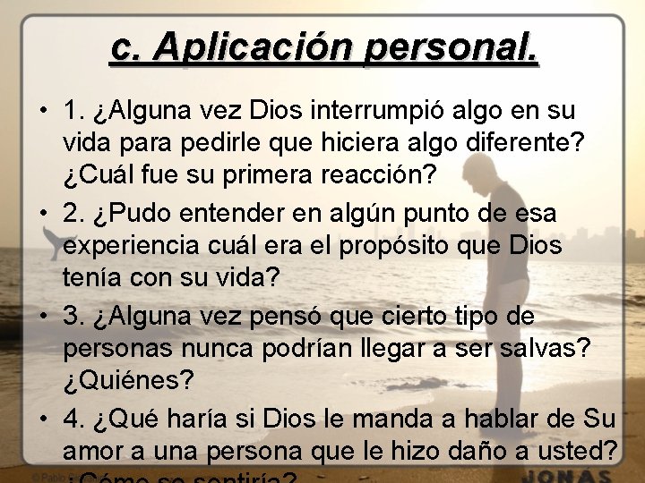 c. Aplicación personal. • 1. ¿Alguna vez Dios interrumpió algo en su vida para