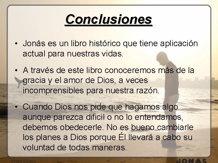 Conclusiones • Jonás es un libro histórico que tiene aplicación actual para nuestras vidas.