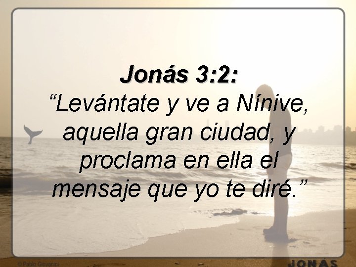 Jonás 3: 2: “Levántate y ve a Nínive, aquella gran ciudad, y proclama en