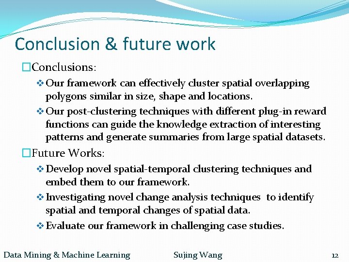 Conclusion & future work �Conclusions: v Our framework can effectively cluster spatial overlapping polygons