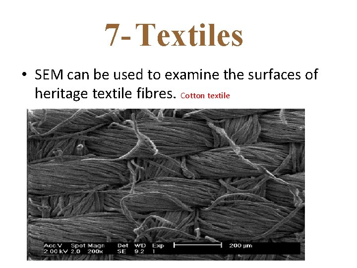 7 - Textiles • SEM can be used to examine the surfaces of heritage