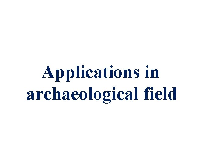 Applications in archaeological field 