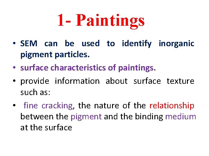 1 - Paintings • SEM can be used to identify inorganic pigment particles. •