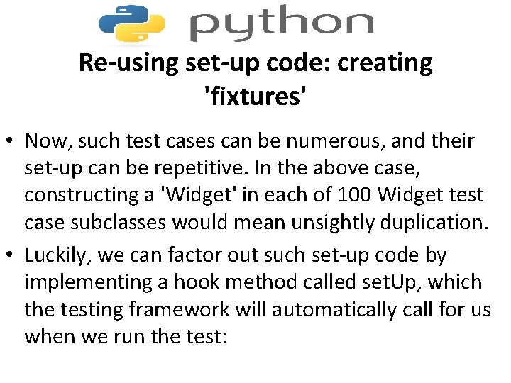 Re-using set-up code: creating 'fixtures' • Now, such test cases can be numerous, and