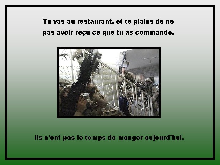 Tu vas au restaurant, et te plains de ne pas avoir reçu ce que