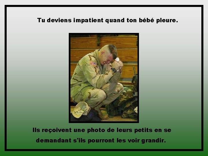 Tu deviens impatient quand ton bébé pleure. Ils reçoivent une photo de leurs petits