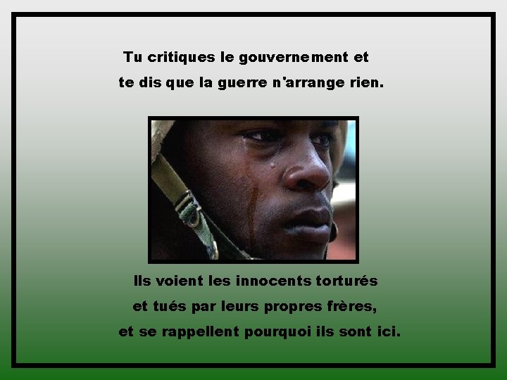 Tu critiques le gouvernement et te dis que la guerre n'arrange rien. Ils voient