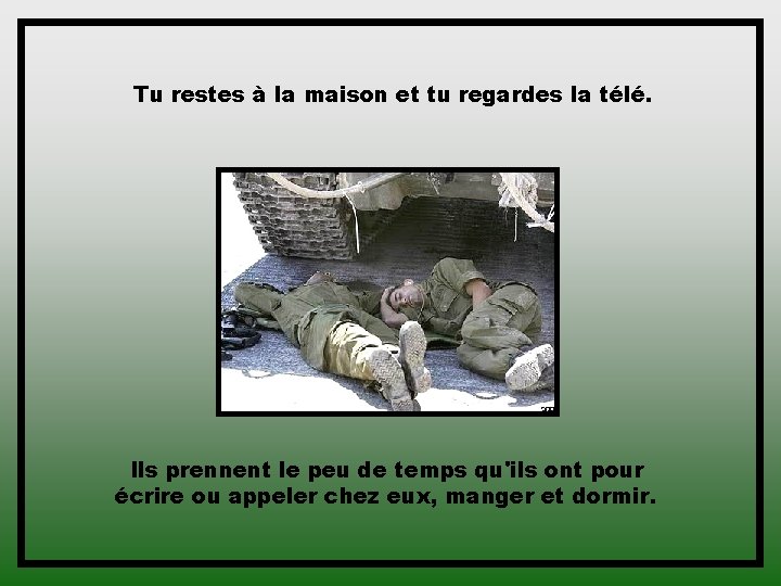 Tu restes à la maison et tu regardes la télé. Ils prennent le peu