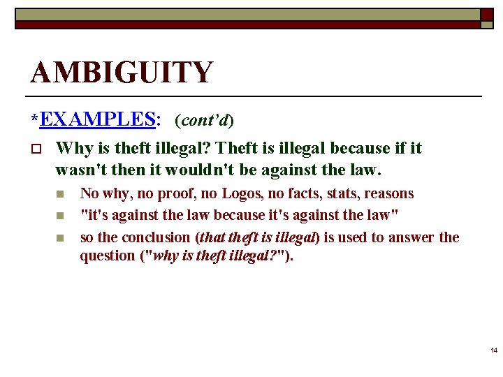 AMBIGUITY *EXAMPLES: (cont’d) o Why is theft illegal? Theft is illegal because if it