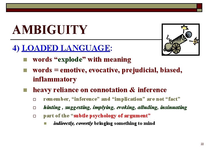 AMBIGUITY 4) LOADED LANGUAGE: n n n words “explode” with meaning words = emotive,