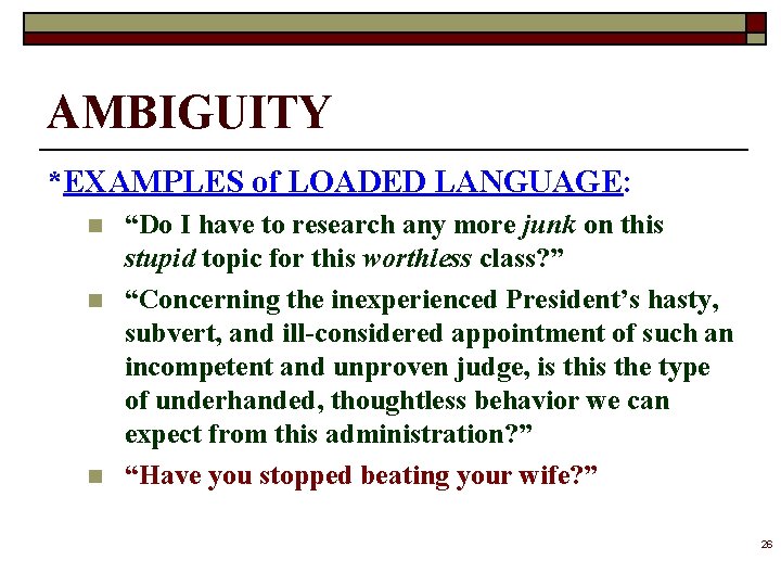 AMBIGUITY *EXAMPLES of LOADED LANGUAGE: n n n “Do I have to research any