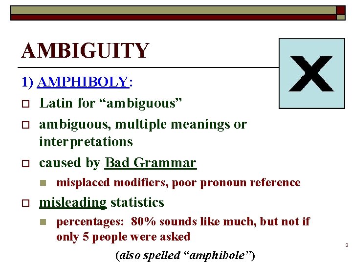 AMBIGUITY 1) AMPHIBOLY: o Latin for “ambiguous” o ambiguous, multiple meanings or interpretations o